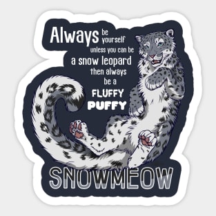 Always be a fluffy snowleopard Sticker